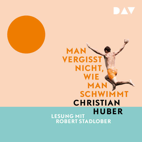Hoerbuch Man vergisst nicht, wie man schwimmt - Christian Huber - Robert Stadlober