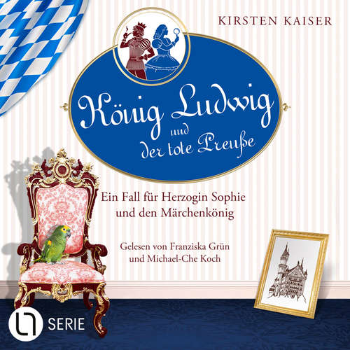 Hoerbuch König Ludwig und der tote Preuße - Ein Fall für Herzogin Sophie und den Märchenkönig - Neuschwanstein-Krimi, Teil 1 - Kirsten Kaiser - Franziska Grün