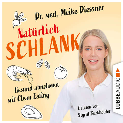 Hoerbuch Natürlich schlank - Gesund abnehmen mit Clean Eating - Meike Diessner - Sigrid Burkholder