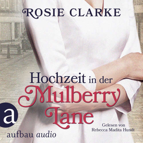 Hoerbuch Hochzeit in der Mulberry Lane - Die große Mulberry Lane Saga, Band 2 - Rosie Clarke - Rebecca Madita Hundt