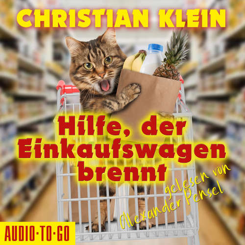 Hoerbuch Hilfe, der Einkaufswagen brennt - Christian Klein - Alexander Pensel