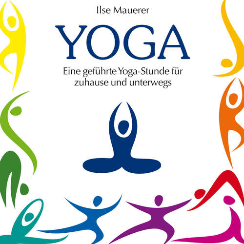 Hoerbuch Yoga - Eine geführte Yoga-Stunde für Zuhause und Unterwegs - Ilse Mauerer - Ilse Mauerer