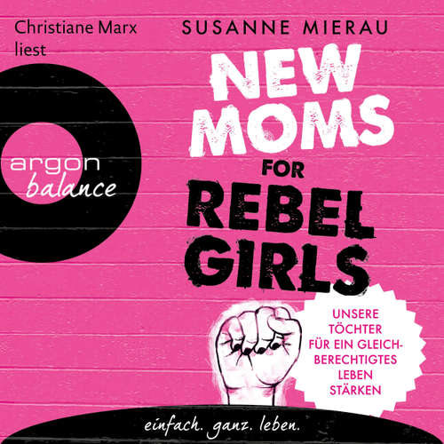 Hoerbuch New Moms for Rebel Girls - Unsere Töchter für ein gleichberechtigtes Leben stärken - Susanne Mierau - Christiane Marx