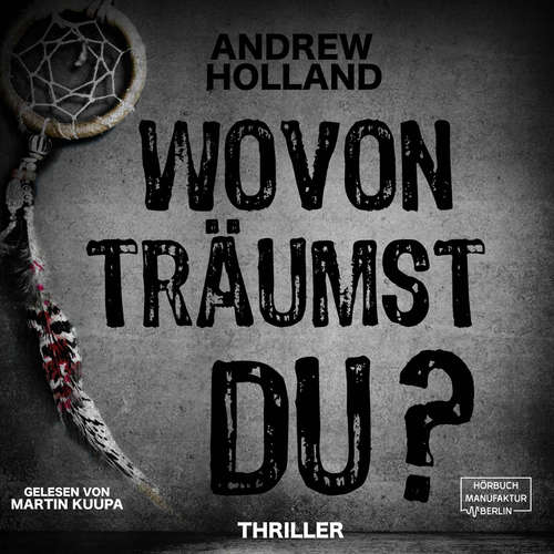 Hoerbuch Wovon träumst du? - Howard-Caspar-Reihe, Band 2 - Andrew Holland - Martin Kuupa