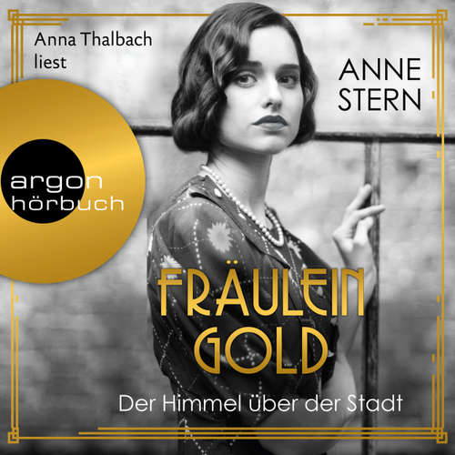 Hoerbuch Fräulein Gold: Der Himmel über der Stadt - Die Hebamme von Berlin, Band 3 - Anne Stern - Anna Thalbach