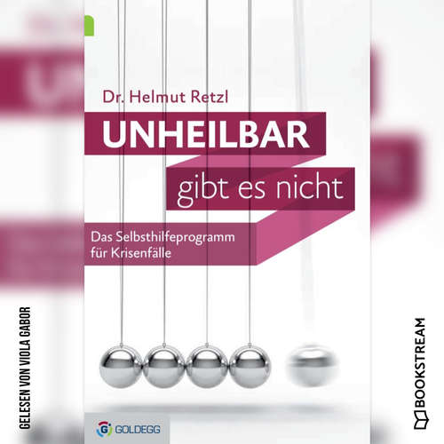 Hoerbuch Unheilbar gibt es nicht - Das Selbsthilfeprogramm für Krisenfälle - Helmut Retzl - Viola Gabor