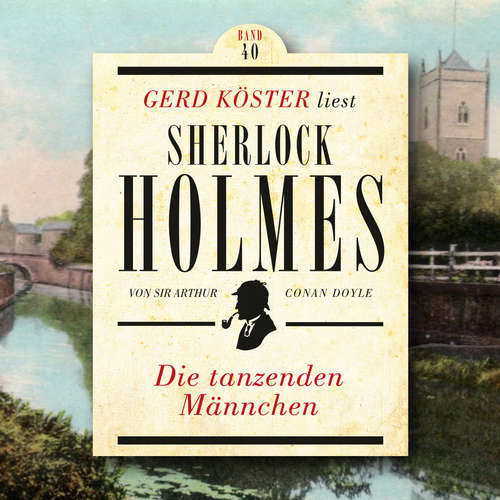 Hoerbuch Die tanzenden Männchen - Gerd Köster liest Sherlock Holmes, Band 40 - Sir Arthur Conan Doyle - Gerd Köster