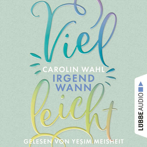 Hoerbuch Vielleicht Irgendwann - Vielleicht-Reihe, Teil 3 - Carolin Wahl - Yeşim Meisheit