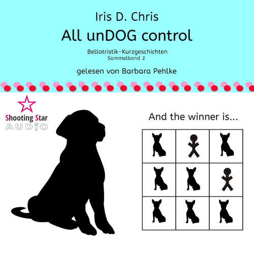 Hoerbuch All unDOG control - Bellotristik-Kurzgeschichten, Sammelband 2 - Iris D. Chris - Barbara Pehlke