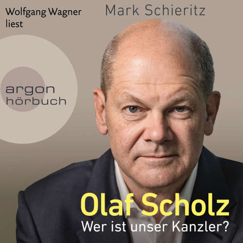 Hoerbuch Olaf Scholz - Wer ist unser Kanzler? - Mark Schieritz - Wolfgang Wagner