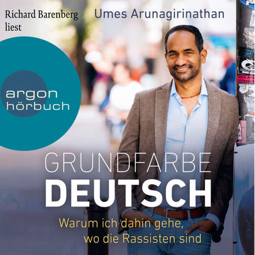 Hoerbuch Grundfarbe Deutsch - Warum ich dahin gehe, wo die Rassisten sind - Umes Arunagirinathan - Richard Barenberg