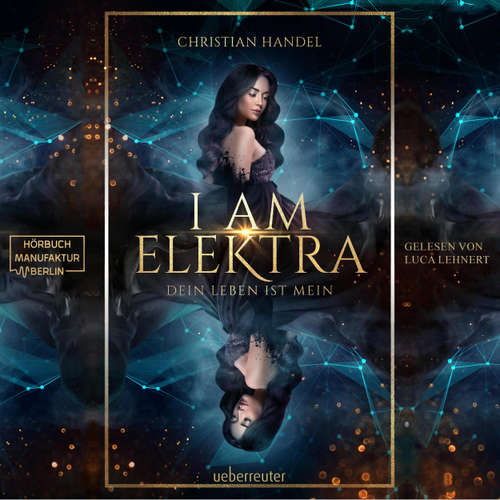 Hoerbuch I am Elektra - Elektra-Dilogie - Dein Leben ist mein, Band 2 - Christian Handel - Luca Lehnert