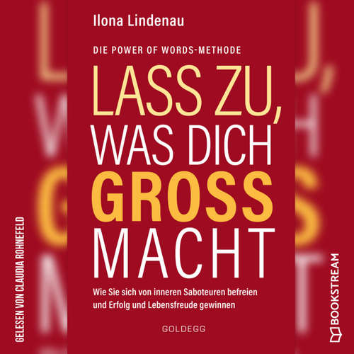 Hoerbuch Lass zu, was dich groß macht - Wie Sie sich von inneren Saboteuren befreien und Erfolg und Lebensfreude gewinnen - Ilona Lindenau - Claudia Rohnefeld