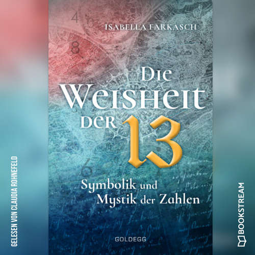 Hoerbuch Die Weisheit der 13 - Symbolik und Mystik der Zahlen - Isabella Farkasch - Claudia Rohnefeld