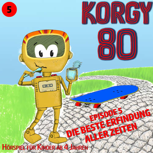 Hoerbuch Korgy 80, Episode 5: Die beste Erfindung aller Zeiten - Thomas Bleskin - Thomas Bleskin
