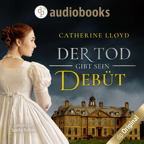 Hoerbuch Der Tod gibt sein Debüt - Ein Fall für Major Kurland & Miss Harrington, Band 2 - Catherine Lloyd - Sascha Tschorn