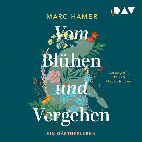 Hoerbuch Vom Blühen und Vergehen. Ein Gärtnerleben - Marc Hamer - Heikko Deutschmann