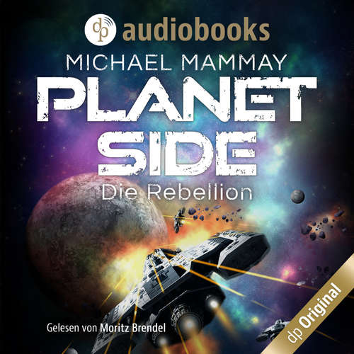 Hoerbuch Die Rebellion - Planetside-Reihe, Band 1 - Michael Mammay - Moritz Brendel