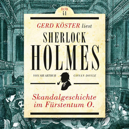 Hoerbuch Skandalgeschichte im Fürstentum O. - Gerd Köster liest Sherlock Holmes, Band 41 - Sir Arthur Conan Doyle - Gerd Köster