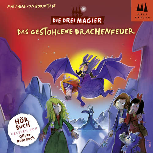 Hoerbuch Das gestohlene Drachenfeuer - Die drei Magier, Folge 3 - Matthias von Bornstädt - Oliver Rohrbeck
