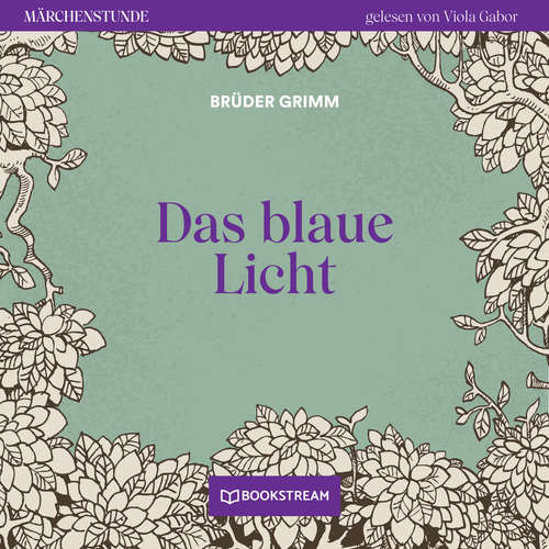 Hoerbuch Das blaue Licht - Märchenstunde, Folge 7 - Brüder Grimm - Viola Gabor