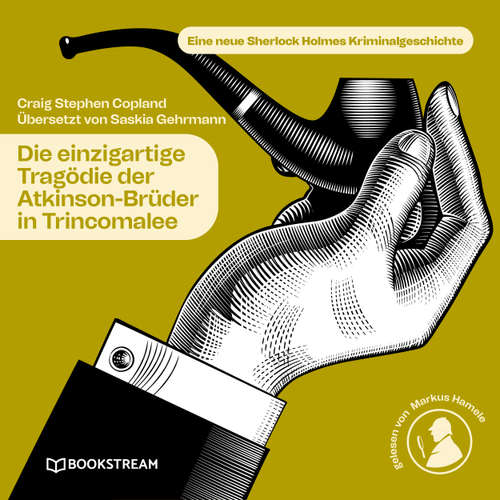 Hoerbuch Die einzigartige Tragödie der Atkinson-Brüder in Trincomalee - Eine neue Sherlock Holmes Kriminalgeschichte - Sir Arthur Conan Doyle - Markus Hamele