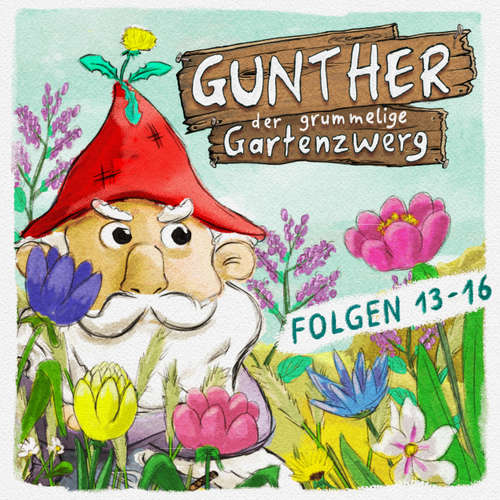 Hoerbuch Gunther, der grummelige Gartenzwerg, Folge 13 - 16 - Sebastian Schwab - Sebastian Schwab