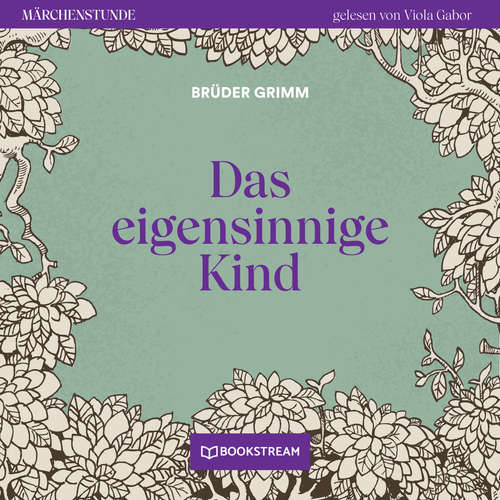 Hoerbuch Das eigensinnige Kind - Märchenstunde, Folge 10 - Brüder Grimm - Viola Gabor
