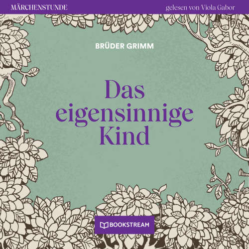 Hoerbuch Das eigensinnige Kind - Märchenstunde, Folge 10 - Brüder Grimm - Viola Gabor