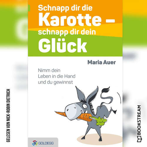 Hoerbuch Schnapp dir die Karotte - schnapp dir dein Glück - Nimm dein Leben in die Hand und du gewinnst - Maria Auer - Nick-Robin Dietrich
