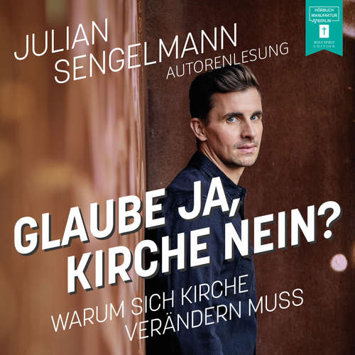 Hoerbuch Glaube ja, Kirche nein? - Warum sich Kirche verändern muss - Julian Sengelmann - Julian Sengelmann