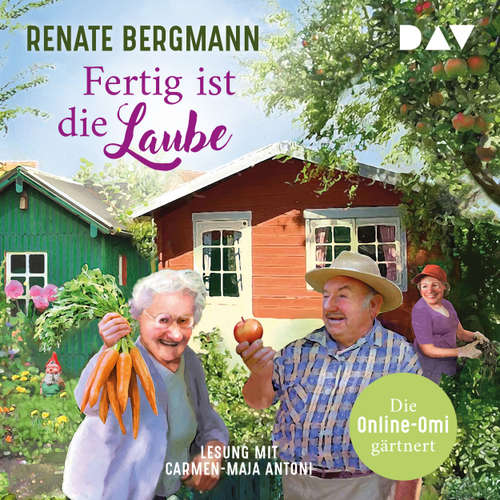Hoerbuch Fertig ist die Laube. Die Online-Omi gärtnert - Die Online-Omi, Band 15 - Renate Bergmann - Carmen-Maja Antoni