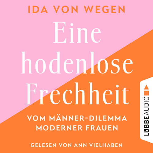 Hoerbuch Eine hodenlose Frechheit - Vom Männer-Dilemma moderner Frauen - Ida von Wegen - Ann Vielhaben