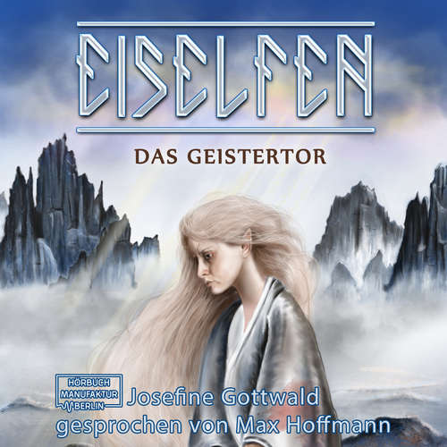 Hoerbuch Das Geistertor - Eiselfen, Band 7 - Josefine Gottwald - Max Hoffmann