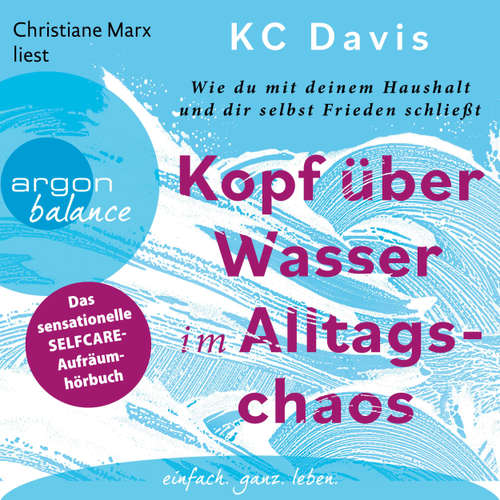 Hoerbuch Kopf über Wasser im Alltagschaos - Wie du mit deinem Haushalt und dir selbst Frieden schließt - KC Davis - Christiane Marx