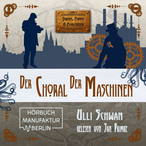 Hoerbuch Der Choral der Maschinen - Dampf, Magie und Moritaten - Ulli Schwan - Jan Primke