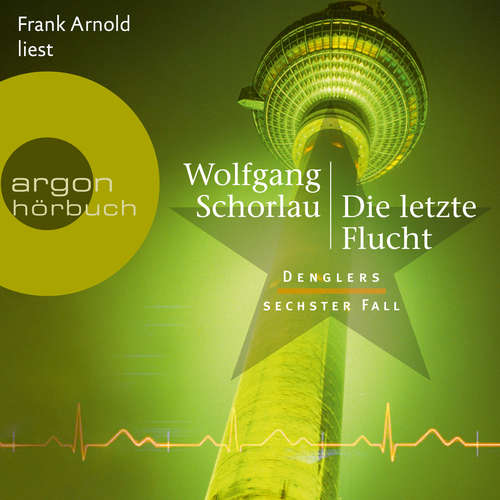 Hoerbuch Die letzte Flucht - Denglers sechster Fall - Dengler ermittelt, Band 6 - Wolfgang Schorlau - Frank Arnold