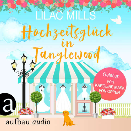 Hoerbuch Hochzeitsglück in Tanglewood - Tanglewood und Liebesglück, Band 3 - Lilac Mills - Karoline Mask von Oppen