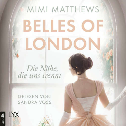 Hoerbuch Die Nähe, die uns trennt - Belles of London-Reihe, Teil 1 - Mimi Matthews - Sandra Voss