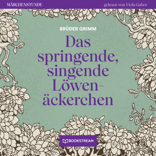 Hoerbuch Das springende, singende Löwenäckerchen - Märchenstunde, Folge 22 - Brüder Grimm - Viola Gabor