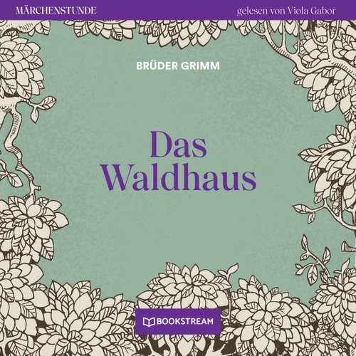Hoerbuch Das Waldhaus - Märchenstunde, Folge 25 - Brüder Grimm - Viola Gabor