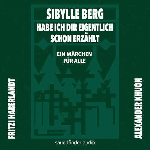 Hoerbuch Habe ich dir eigentlich schon erzählt ... - Ein Märchen für alle - Sibylle Berg - Fritzi Haberlandt