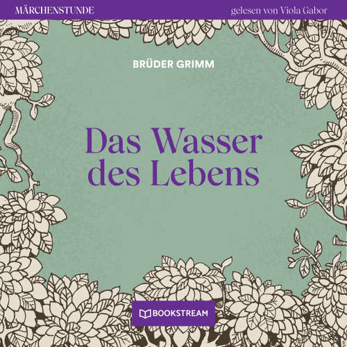 Hoerbuch Das Wasser des Lebens - Märchenstunde, Folge 26 - Brüder Grimm - Viola Gabor