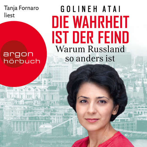 Hoerbuch Die Wahrheit ist der Feind - Warum Russland so anders ist - Golineh Atai - Tanja Fornaro