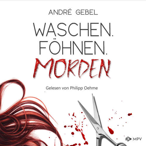 Hoerbuch Waschen. Föhnen. Morden - André Gebel - Philipp Oehme