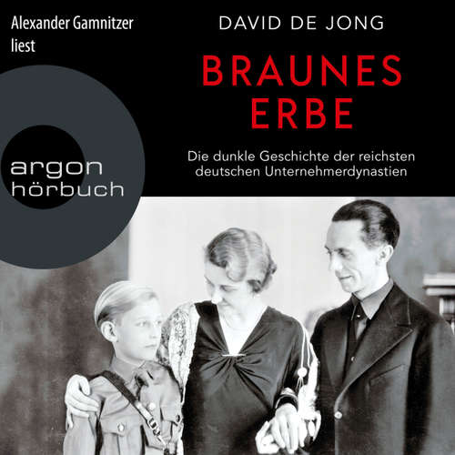 Hoerbuch Braunes Erbe - Die dunkle Geschichte der reichsten deutschen Unternehmerdynastien - David De Jong - Alexander Gamnitzer