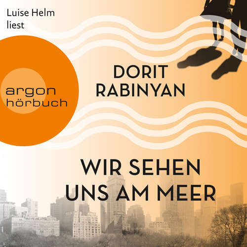 Hoerbuch Wir sehen uns am Meer (Autorisierte Lesefassung (Gekürzte Ausgabe)) - Dorit Rabinyan - Luise Helm