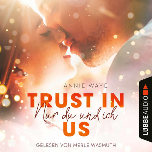 Hoerbuch Trust in Us - Nur du und ich - Annie Waye - Merle Wasmuth