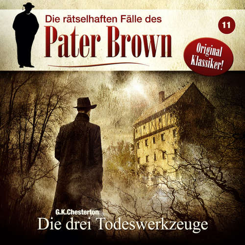 Hoerbuch Die rätselhaften Fälle des Pater Brown, Folge 11: Die drei Todeswerkzeuge - C. K. Chesterton - Brigitte Carlsen