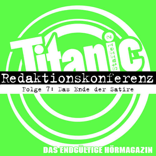 Hoerbuch TITANIC - Das endgültige Hörmagazin, Staffel 2, Folge 7: Das Ende der Satire - Moritz Hürtgen - Moritz Hürtgen